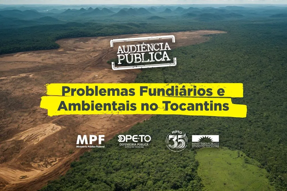 MPTO, MPF e DPE realizam audiência pública para debater problemas fundiários e ambientais no Estado